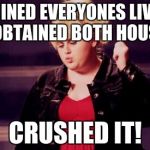 Crushed it | RUINED EVERYONES LIVES & OBTAINED BOTH HOUSES CRUSHED IT! | image tagged in crushed it | made w/ Imgflip meme maker