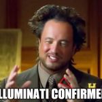 Illuminati aliens | ILLUMINATI CONFIRMED | image tagged in illuminati aliens,ancient aliens,illuminati | made w/ Imgflip meme maker