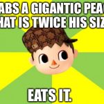 Bad Luck Villager | GRABS A GIGANTIC PEACH THAT IS TWICE HIS SIZE, EATS IT. | image tagged in bad luck villager,scumbag | made w/ Imgflip meme maker