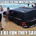 Day at the Beach | PARK CLOSE TO THE WATER THEY SAID! IT'LL BE FUN THEY SAID!!! | image tagged in day at the beach | made w/ Imgflip meme maker