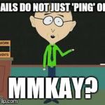 mmkay | NAILS DO NOT JUST 'PING' OFF MMKAY? | image tagged in mmkay | made w/ Imgflip meme maker