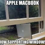 Windows Mac | APPLE MACBOOK NOW SUPPORTING WINDOWS | image tagged in windows mac | made w/ Imgflip meme maker