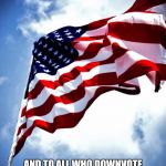 U.S. military flag waving on pole | HAPPY MEMORIAL DAY AND TO ALL WHO DOWNVOTE THESE MEMORIAL DAY MEMES, I KINDLY ASK YOU TO SWALLOW A GIANT LOAD OF FREEDOM. THANK YOU. | image tagged in us military flag waving on pole | made w/ Imgflip meme maker
