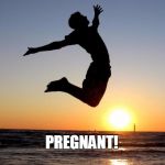 Overjoyed Meme | SHE'S NOT PREGNANT! | image tagged in memes,overjoyed | made w/ Imgflip meme maker