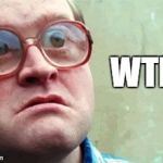 Nerd | WTF? | image tagged in nerd,trailer park boys bubbles | made w/ Imgflip meme maker