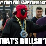 Deadpool's message to kids calling themselves 'cool' | YOU SAY THAT YOU HAVE THE MOST SWAG THAT'S BULLSH*T | image tagged in memes,deadpool swag | made w/ Imgflip meme maker