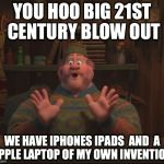 YooHoo Frozen | YOU HOO BIG 21ST CENTURY BLOW OUT WE HAVE IPHONES IPADS  AND  A  APPLE LAPTOP OF MY OWN INVENTION . | image tagged in yoohoo frozen,apple | made w/ Imgflip meme maker