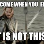 Aragon  | A DAY MAY COME WHEN YOU  FAIL A FINAL! BUT IT IS NOT THIS DAY! | image tagged in aragon  | made w/ Imgflip meme maker