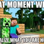 Happy hump day Minecraft  | THAT MOMENT WHEN YOU REALIZE WHAT YOU ARE HUGGING | image tagged in happy hump day minecraft | made w/ Imgflip meme maker