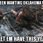 Texas Flood | TEXAS BEEN WANTING OKLAHOMA WATER... I SAY LET EM HAVE THIS YEARS!!!! | image tagged in texas flood | made w/ Imgflip meme maker