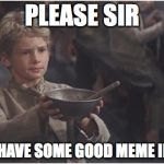 Oliver Twist Please Sir Meme Generator - Imgflip