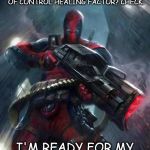 Deadpool | VOICES IN MY HEAD? CHECK. BIG BOSS STAT GUN? CHECK. OUT OF CONTROL HEALING FACTOR? CHECK. I'M READY FOR MY NIGHT ON THE TOWN. | image tagged in deadpool | made w/ Imgflip meme maker