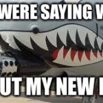 A-10 Warthog | YOU WERE SAYING WHAT ABOUT MY NEW RIDE | image tagged in a-10 warthog | made w/ Imgflip meme maker