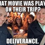 Duggars | WHAT MOVIE WAS PLAYED ON THEIR TRIP? DELIVERANCE. | image tagged in duggars | made w/ Imgflip meme maker