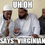 Muslim Dillema | UH OH IT SAYS "VIRGINIANS" | image tagged in muslim dillema | made w/ Imgflip meme maker