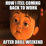 Sleepy girl | HOW I FEEL COMING BACK TO WORK AFTER DRILL WEEKEND | image tagged in sleepy girl | made w/ Imgflip meme maker