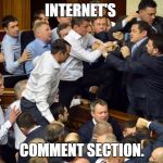 Comment Section. | INTERNET'S COMMENT SECTION. | image tagged in fight | made w/ Imgflip meme maker
