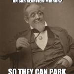 Texas University stinks | YOU KNOW WHY UNIVERSITY OF TEXAS GRADS KEEP THEIR DIPLOMA'S ON CAR REARVIEW MIRROR? SO THEY CAN PARK IN HANDICAP SPACES | image tagged in why hello there,texas,funny meme,comedy | made w/ Imgflip meme maker