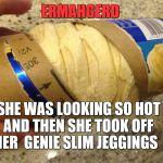 Jeggings | ERMAHGERD SHE WAS LOOKING SO HOT AND THEN SHE TOOK OFF HER  GENIE SLIM JEGGINGS | image tagged in ermahgerd | made w/ Imgflip meme maker