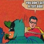 Ouch. | YOU DON'T GET A TEXT BOX! | image tagged in memes,robin slapping batman | made w/ Imgflip meme maker