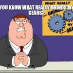 You Know What Grinds My Gears