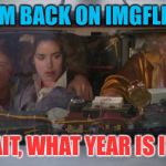 Back to Where? | I'M BACK ON IMGFLIP WAIT, WHAT YEAR IS IT?! | image tagged in back to the future roads,memes | made w/ Imgflip meme maker