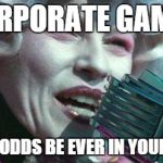 Hunger Games | CORPORATE GAMES MAY THE ODDS BE EVER IN YOUR FAVOUR | image tagged in hunger games | made w/ Imgflip meme maker