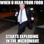 Running Rob Ford | WHEN U HEAR YOUR FOOD STARTS EXPLODING IN THE MICROWAVE | image tagged in running rob ford | made w/ Imgflip meme maker