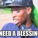 Courtney Barnes | HE NEED A BLESSING!!! | image tagged in courtney barnes | made w/ Imgflip meme maker