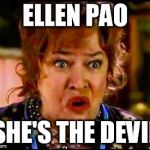 College is the devil! | ELLEN PAO SHE'S THE DEVIL | image tagged in college is the devil | made w/ Imgflip meme maker