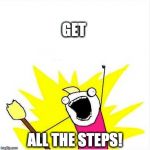 When you get a new fitness tracker... | GET ALL THE STEPS! | image tagged in when you get a new fitness tracker,x all the y | made w/ Imgflip meme maker