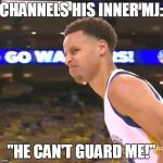 Stephen Curry nasty face | CHANNELS HIS INNER MJ: "HE CAN'T GUARD ME!" | image tagged in stephen curry nasty face,nba,stephen curry | made w/ Imgflip meme maker