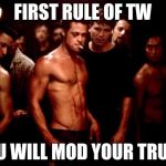 Fight Club | FIRST RULE OF TW YOU WILL MOD YOUR TRUCK | image tagged in fight club | made w/ Imgflip meme maker