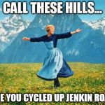 hills | CALL THESE HILLS... HAVE YOU CYCLED UP JENKIN ROAD? | image tagged in hills | made w/ Imgflip meme maker