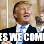 Trump for President! | YES WE COMB! | image tagged in trump for president | made w/ Imgflip meme maker