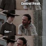 Knock!     Knock! Who's there? Control Freak. Con— Okay Coral, now you say, "Control Freak who?" . . . | image tagged in the walking dead,rick and carl,memes | made w/ Imgflip meme maker