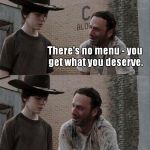 Did ya hear about the new restaurant called Karma? There’s no menu - you get what you deserve. You get what YOU DESERVE, Coral! Why do you  | image tagged in the walking dead,rick and carl,memes | made w/ Imgflip meme maker