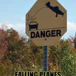 falling airplane | CAUTION FALLING PLANES AHEAD | image tagged in falling airplane | made w/ Imgflip meme maker