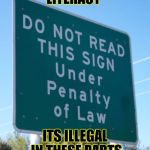 reading is against the law  | LITERACY ITS ILLEGAL IN THESE PARTS | image tagged in reading is against the law | made w/ Imgflip meme maker