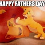 Lion king | HAPPY FATHERS DAY | image tagged in lion king | made w/ Imgflip meme maker