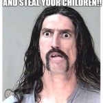 "Confused Criminal" | I'M GONNA KILL YER MONEY AND STEAL YOUR CHILDREN!! WAIT, WHAT? | image tagged in confused criminal,memes | made w/ Imgflip meme maker
