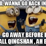 Minions Talking | HEY KID, WANNA GO BACK IN TIME? GO AWAY BEFORE I CALL QINGSHAN
, AH BAK | image tagged in minions talking | made w/ Imgflip meme maker
