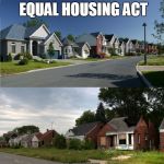 Obama plan to "diversify" neighbor hoods | BEFORE OBAMA'S EQUAL HOUSING ACT AFTER | image tagged in house | made w/ Imgflip meme maker