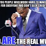Police, firefighters, soldiers, and many, many others. | ALL YOU PEOPLE WHO WORK HARD TO MAKE LIFE BETTER FOR EVERYONE AND DON'T SEEK CREDIT FOR IT, YOU              THE REAL MVPS. ARE | image tagged in memes,you the real mvp 2 | made w/ Imgflip meme maker