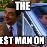 Mr Bean | THE FUNNIEST MAN ON EARTH | image tagged in mr bean | made w/ Imgflip meme maker