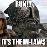 StarShip Troopers | RUN!!! IT'S THE IN-LAWS | image tagged in starship troopers | made w/ Imgflip meme maker