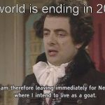 I am therefore... | The world is ending in 2020... | image tagged in i am therefore,memes | made w/ Imgflip meme maker