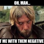 Negative Waves 01 | OH, MAN... DON'T HIT ME WITH THEM NEGATIVE WAVES... | image tagged in negative oddball,oddball,kelly's heroes,negative,negative waves,oh man | made w/ Imgflip meme maker