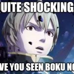 Fire Emblem Leon Reaction | QUITE SHOCKING... BUT HAVE YOU SEEN BOKU NO PICO? | image tagged in fire emblem leon reaction,anime | made w/ Imgflip meme maker