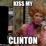 flo | KISS MY CLINTON | image tagged in flo | made w/ Imgflip meme maker